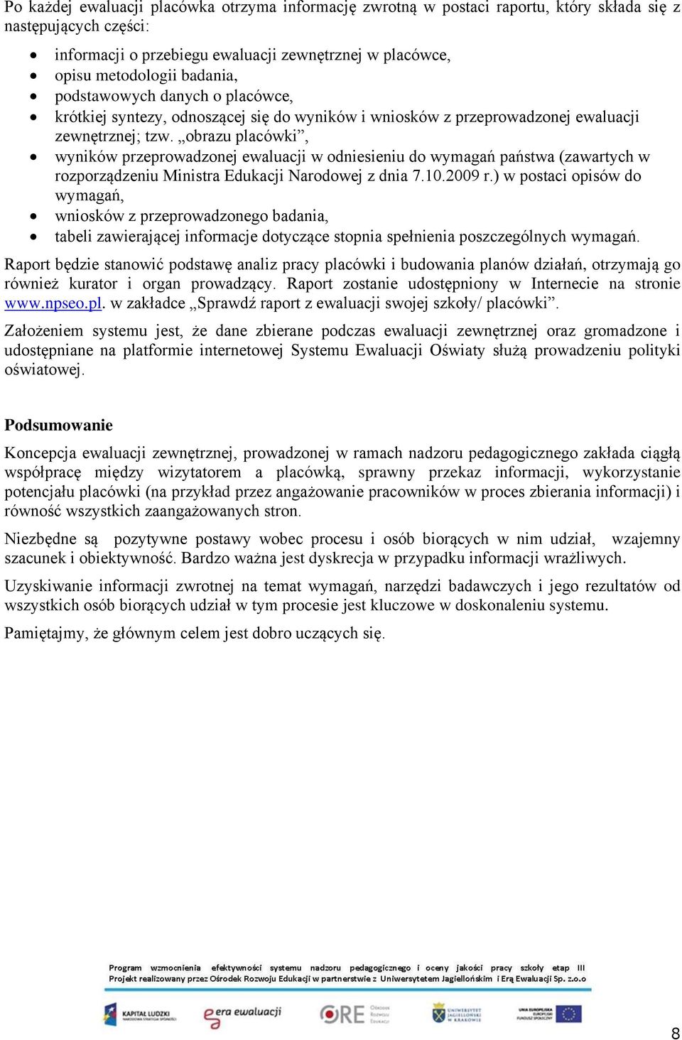 obrazu placówki, wyników przeprowadzonej ewaluacji w odniesieniu do wymagań państwa (zawartych w rozporządzeniu Ministra Edukacji Narodowej z dnia 7.10.2009 r.