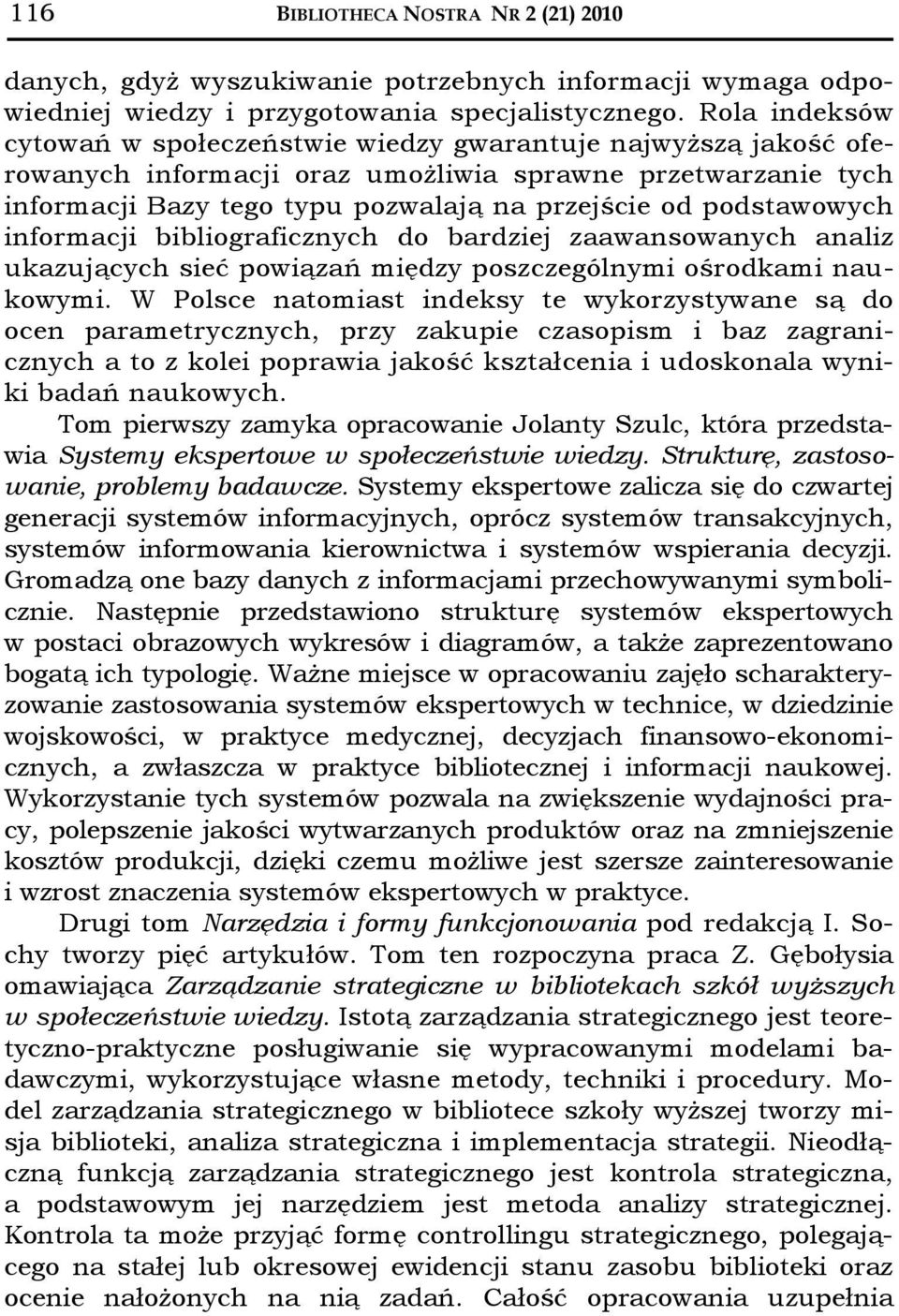 informacji bibliograficznych do bardziej zaawansowanych analiz ukazujących sieć powiązań między poszczególnymi ośrodkami naukowymi.
