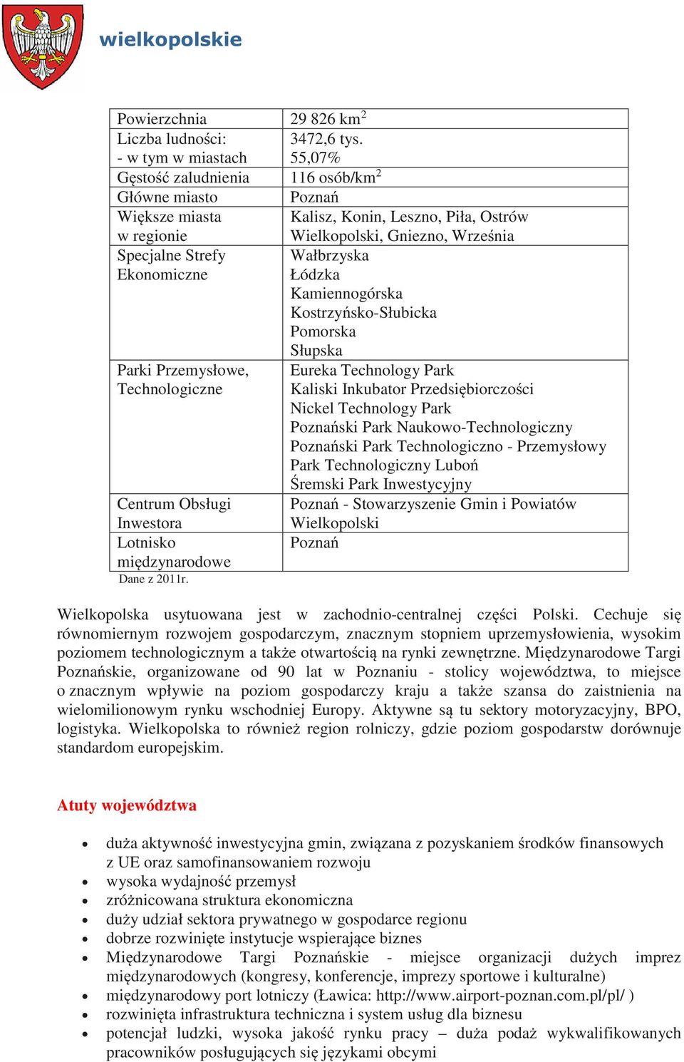 Ekonomiczne Łódzka Kamiennogórska Kostrzy sko-słubicka Pomorska Parki Przemysłowe, Technologiczne Centrum Obsługi Inwestora Lotnisko mi dzynarodowe Dane z 2011r.