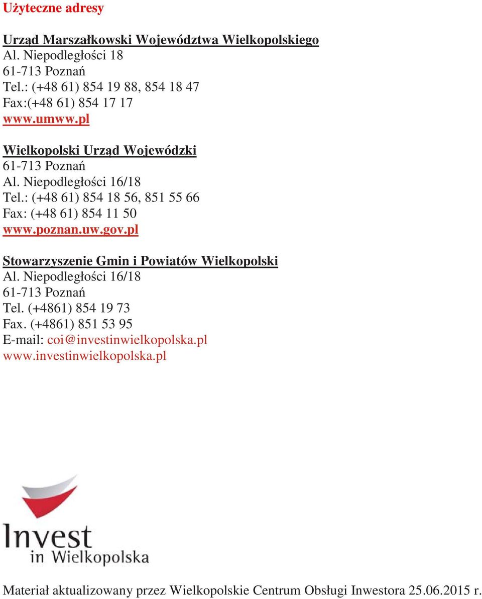 : (+48 61) 854 18 56, 851 55 66 Fax: (+48 61) 854 11 50 www.poznan.uw.gov.pl Stowarzyszenie Gmin i Powiatów Wielkopolski Al.