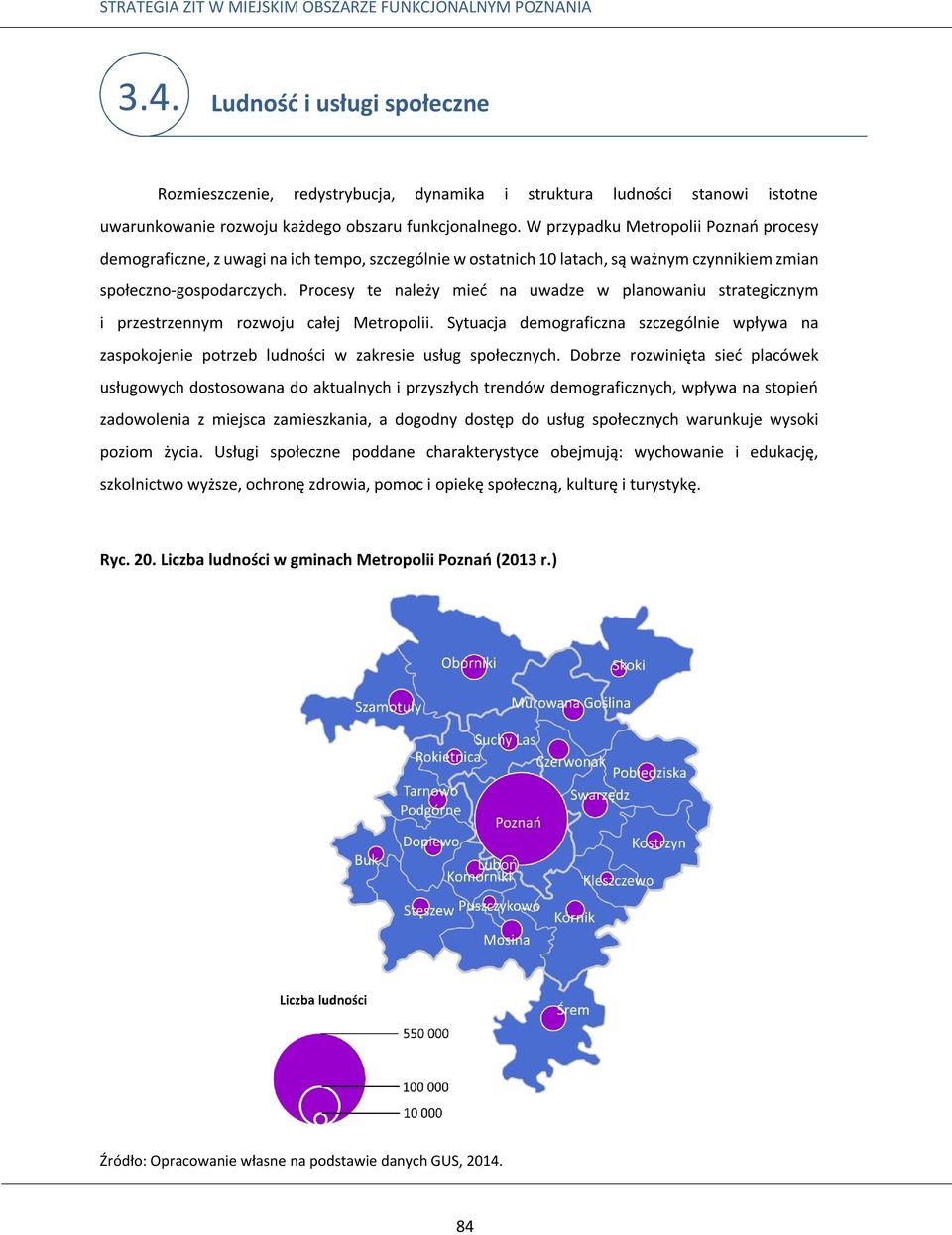 Procesy te należy mieć na uwadze w planowaniu strategicznym i przestrzennym rozwoju całej Metropolii.