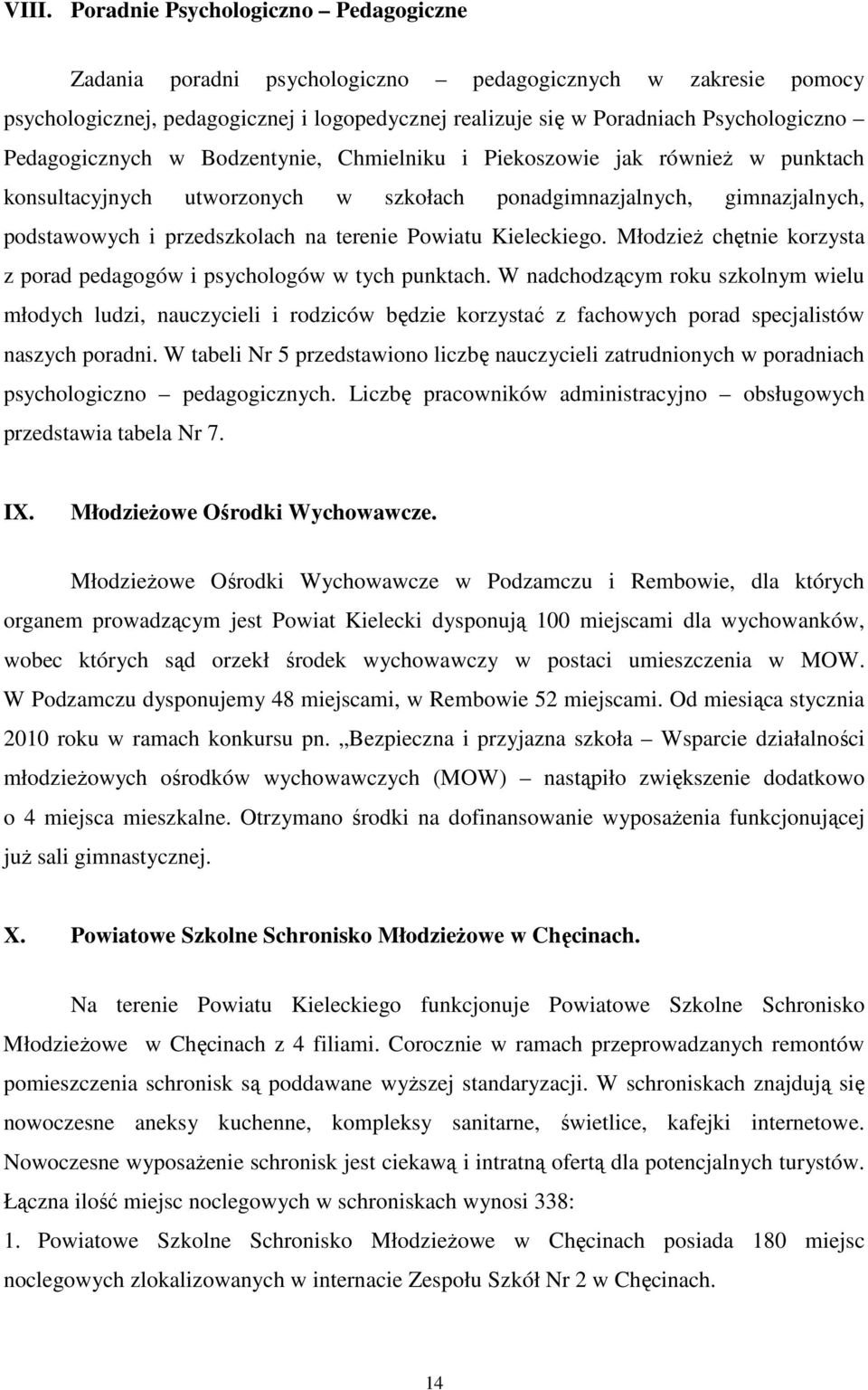 Kieleckiego. MłodzieŜ chętnie korzysta z porad pedagogów i psychologów w tych punktach.