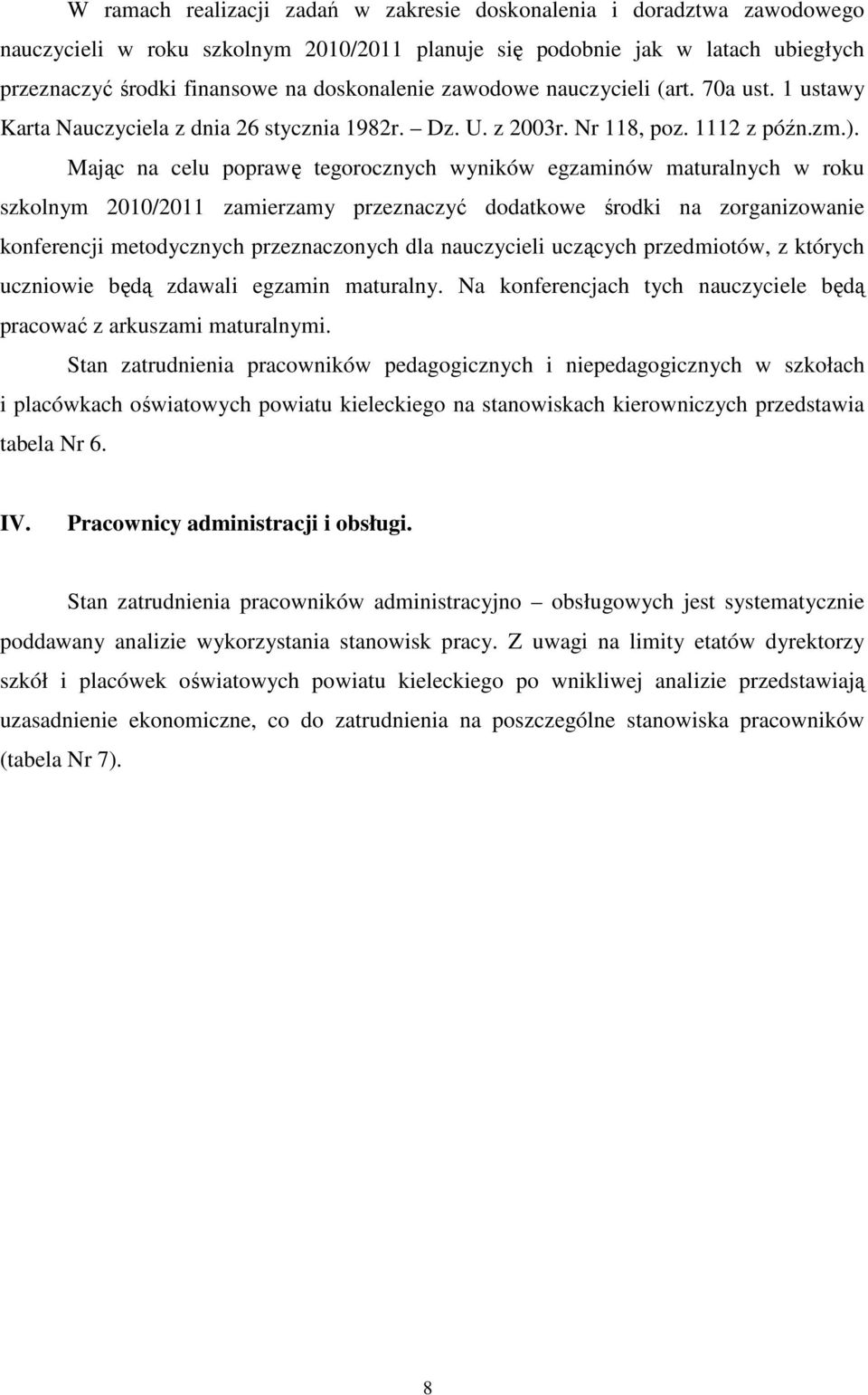 Mając na celu poprawę tegorocznych wyników egzaminów maturalnych w roku szkolnym 2010/2011 zamierzamy przeznaczyć dodatkowe środki na zorganizowanie konferencji metodycznych przeznaczonych dla