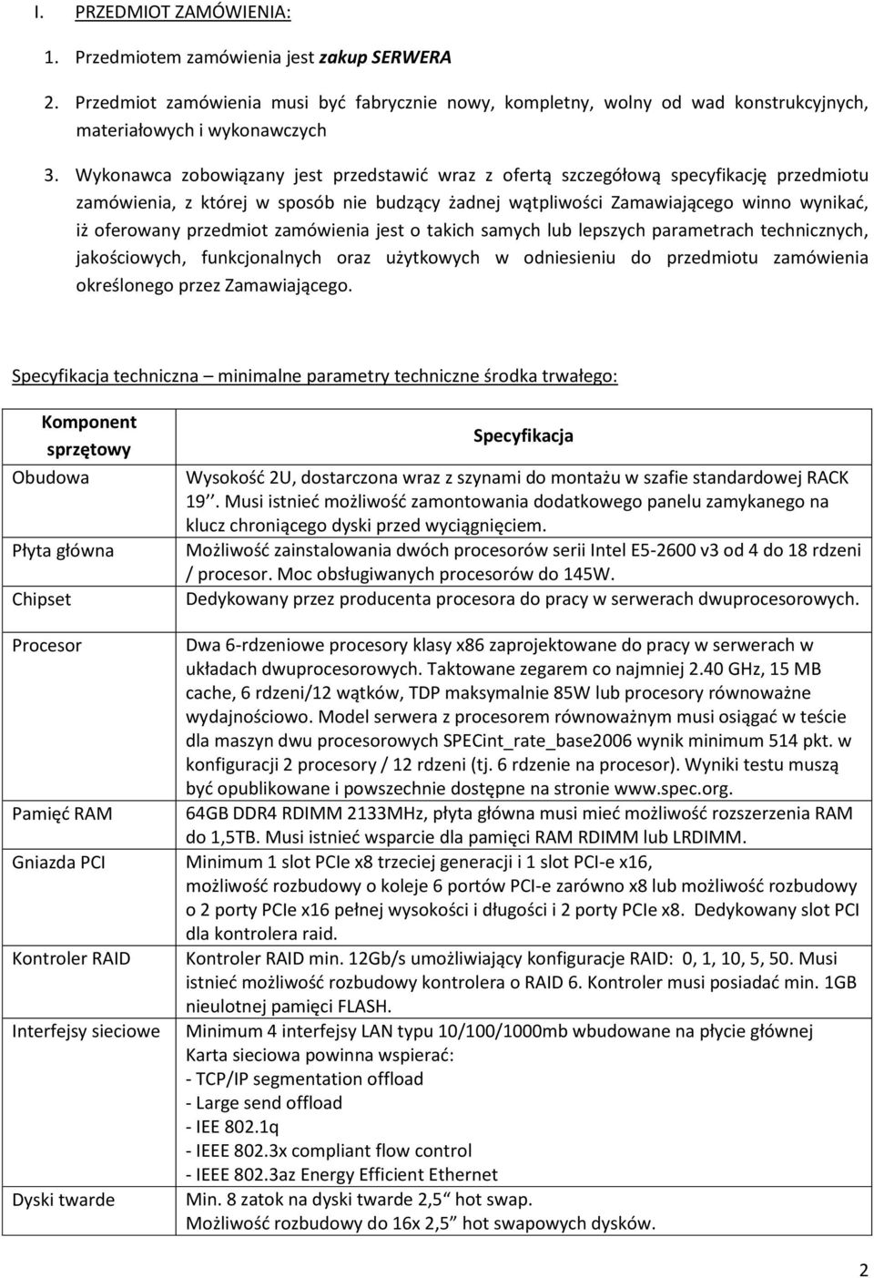 przedmiot zamówienia jest o takich samych lub lepszych parametrach technicznych, jakościowych, funkcjonalnych oraz użytkowych w odniesieniu do przedmiotu zamówienia określonego przez Zamawiającego.