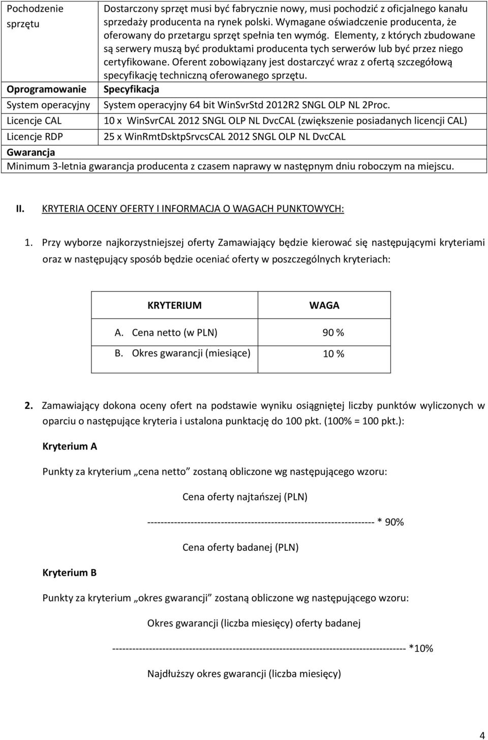 Elementy, z których zbudowane są serwery muszą być produktami producenta tych serwerów lub być przez niego certyfikowane.