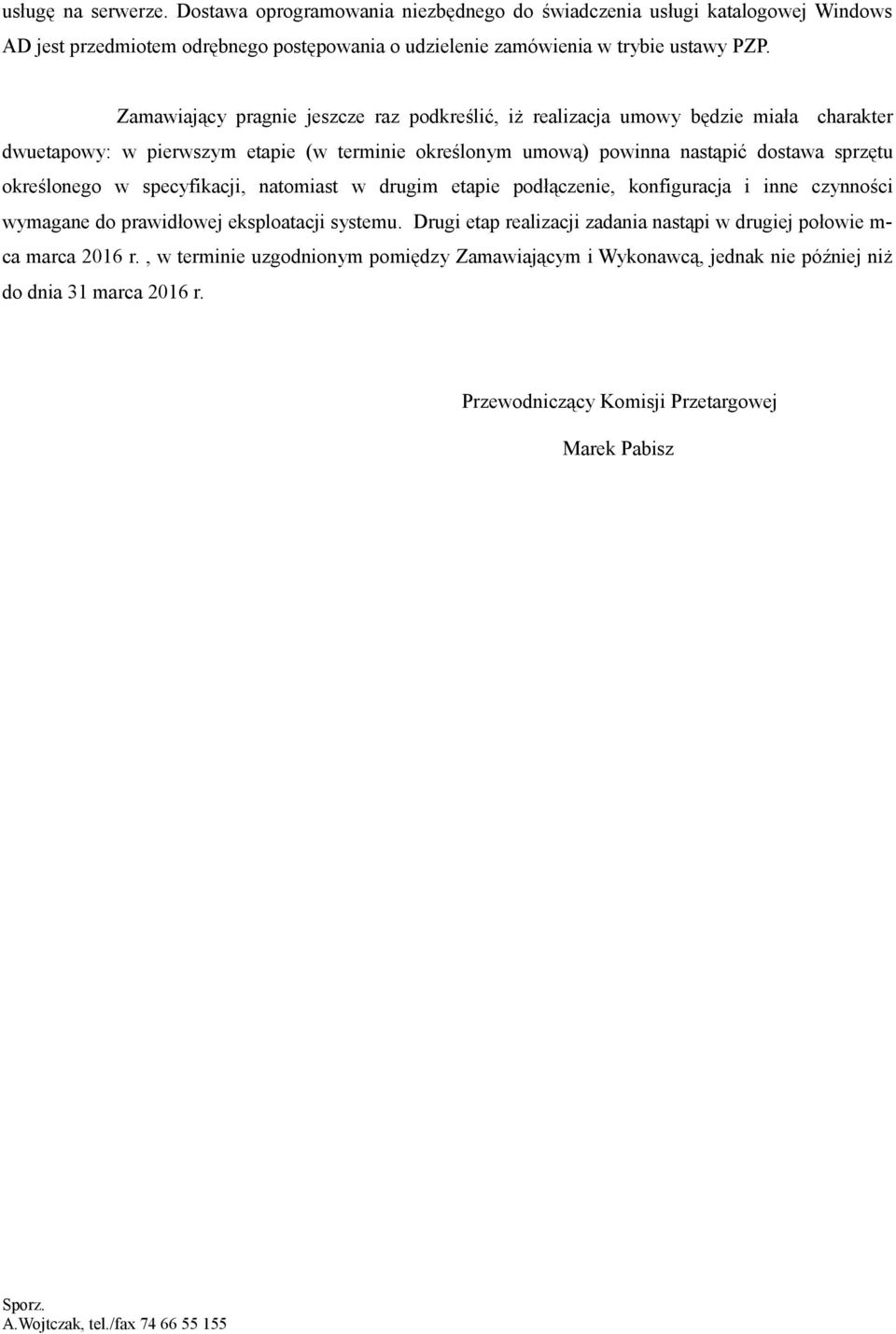 specyfikacji, natomiast w drugim etapie podłączenie, konfiguracja i inne czynności wymagane do prawidłowej eksploatacji systemu.