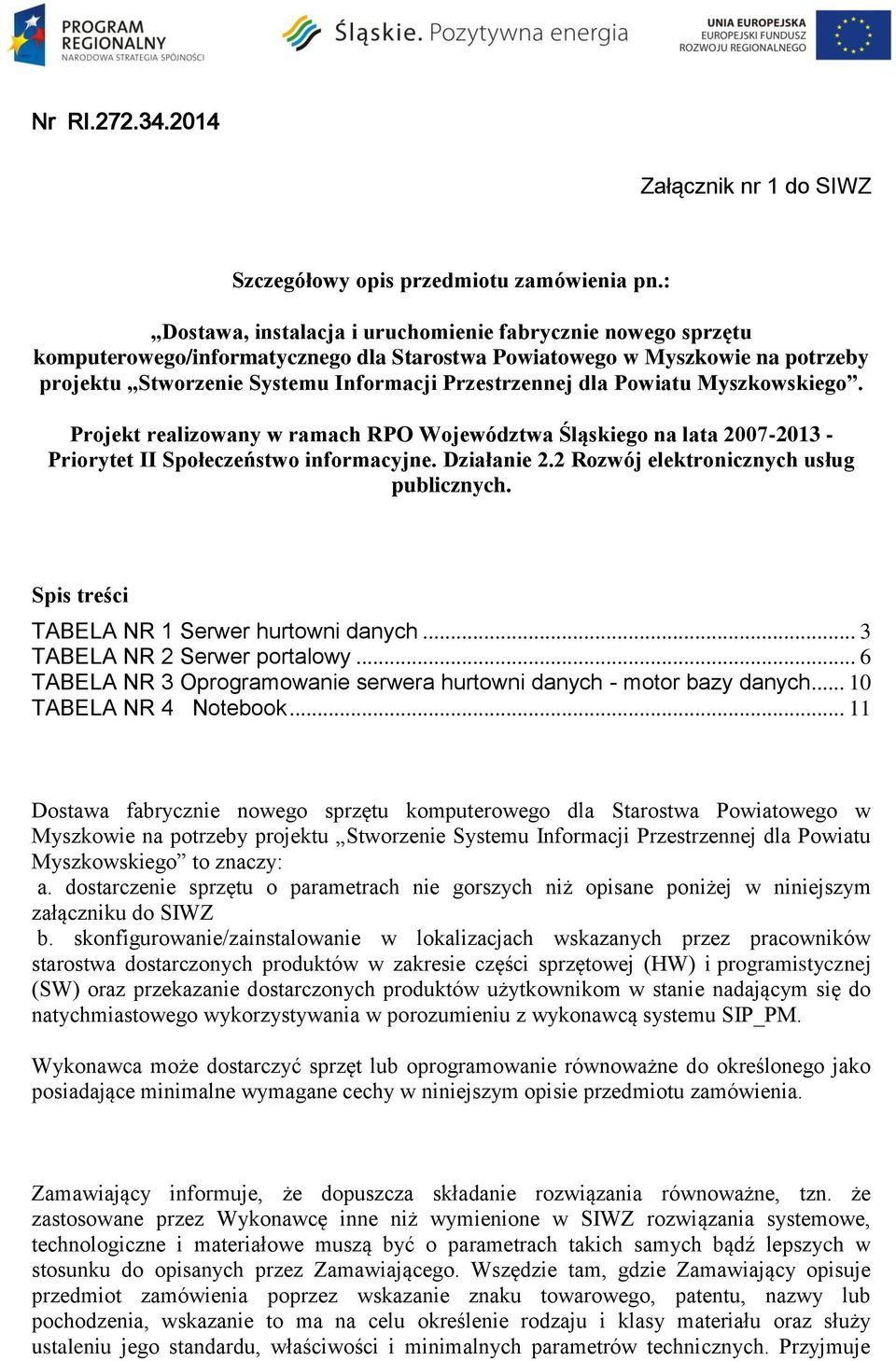 Powiatu Myszkowskiego. Projekt realizowany w ramach RPO Województwa Śląskiego na lata 2007-2013 - Priorytet II Społeczeństwo informacyjne. Działanie 2.2 Rozwój elektronicznych usług publicznych.