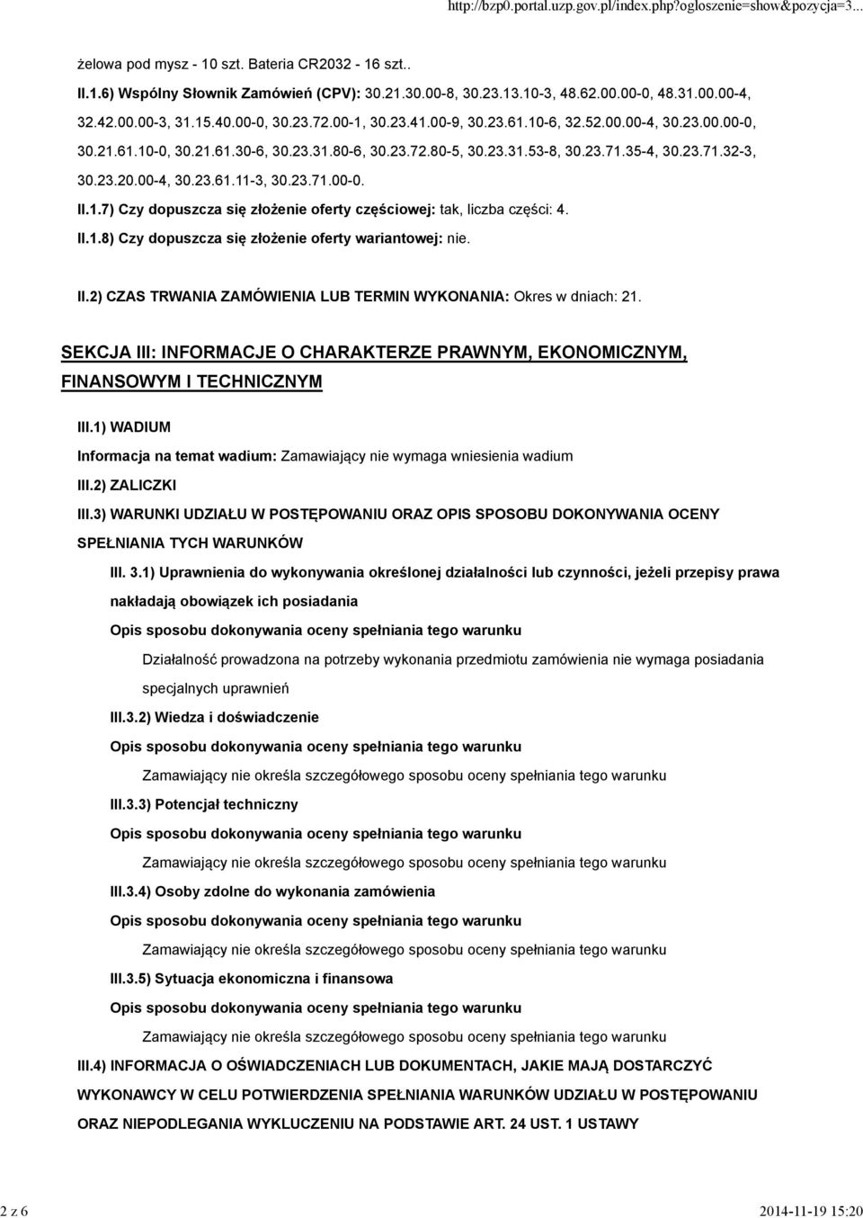 00-4, 30.23.61.11-3, 30.23.71.00-0. II.1.7) Czy dopuszcza się złożenie oferty częściowej: tak, liczba części: 4. II.1.8) Czy dopuszcza się złożenie oferty wariantowej: nie. II.2) CZAS TRWANIA ZAMÓWIENIA LUB TERMIN WYKONANIA: Okres w dniach: 21.