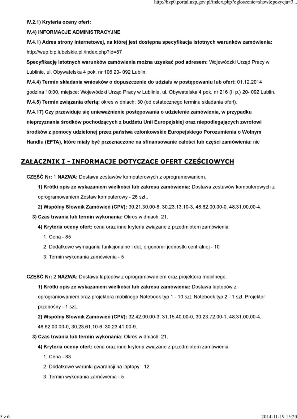 pok. nr 106 20-092 Lublin. IV.4.4) Termin składania wniosków o dopuszczenie do udziału w postępowaniu lub ofert: 01.12.2014 godzina 10:00, miejsce: Wojewódzki Urząd Pracy w Lublinie, ul.