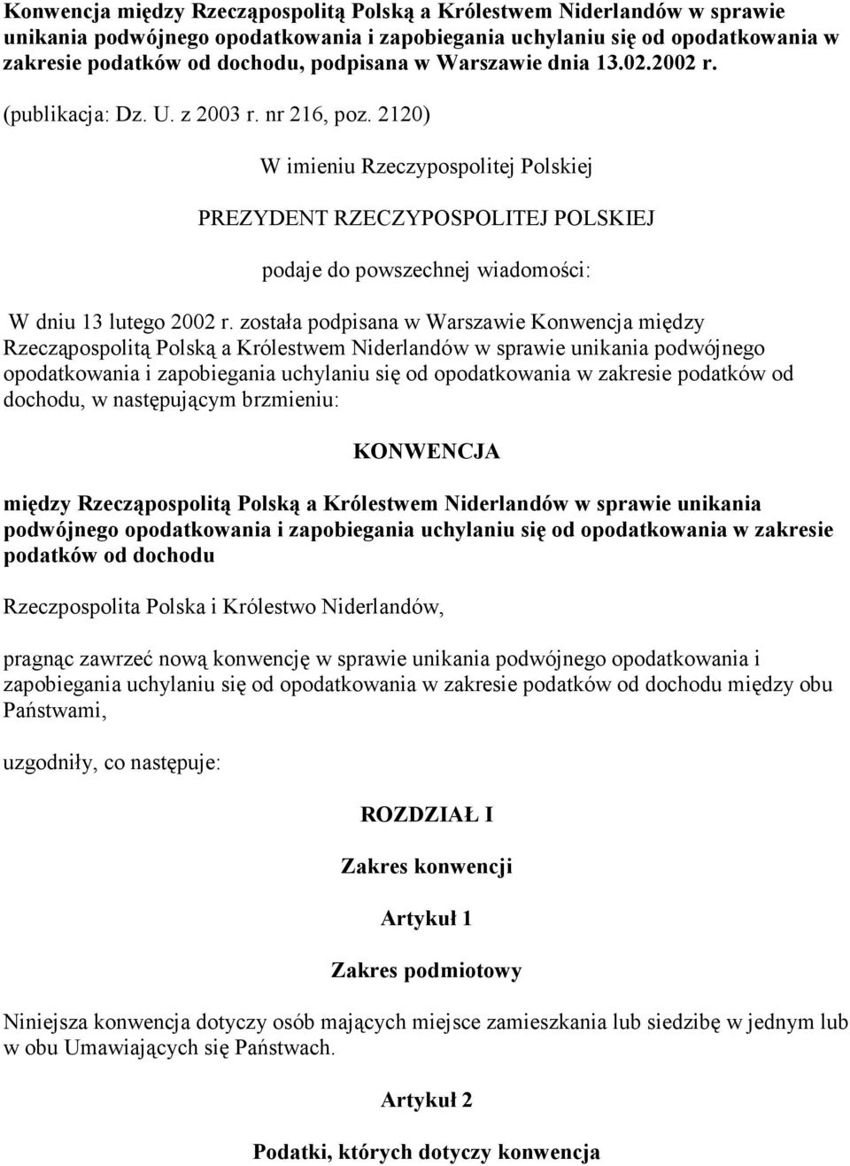 2120) W imieniu Rzeczypospolitej Polskiej PREZYDENT RZECZYPOSPOLITEJ POLSKIEJ podaje do powszechnej wiadomości: W dniu 13 lutego 2002 r.