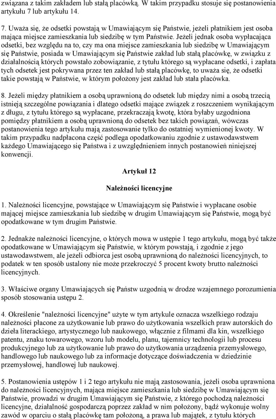 JeŜeli jednak osoba wypłacająca odsetki, bez względu na to, czy ma ona miejsce zamieszkania lub siedzibę w Umawiającym się Państwie, posiada w Umawiającym się Państwie zakład lub stałą placówkę, w