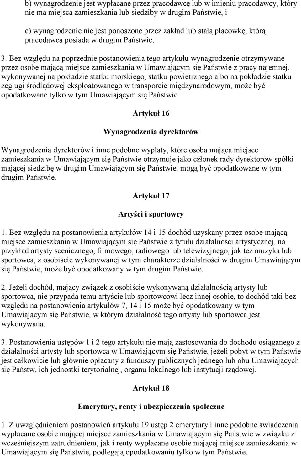 Bez względu na poprzednie postanowienia tego artykułu wynagrodzenie otrzymywane przez osobę mającą miejsce zamieszkania w Umawiającym się Państwie z pracy najemnej, wykonywanej na pokładzie statku