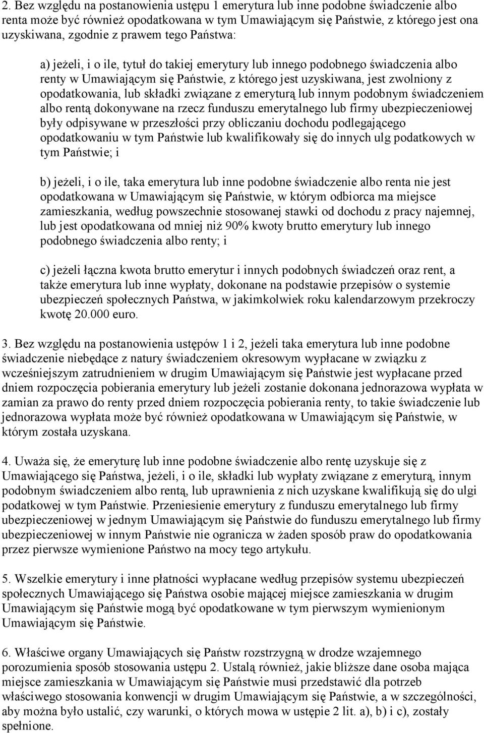 lub składki związane z emeryturą lub innym podobnym świadczeniem albo rentą dokonywane na rzecz funduszu emerytalnego lub firmy ubezpieczeniowej były odpisywane w przeszłości przy obliczaniu dochodu