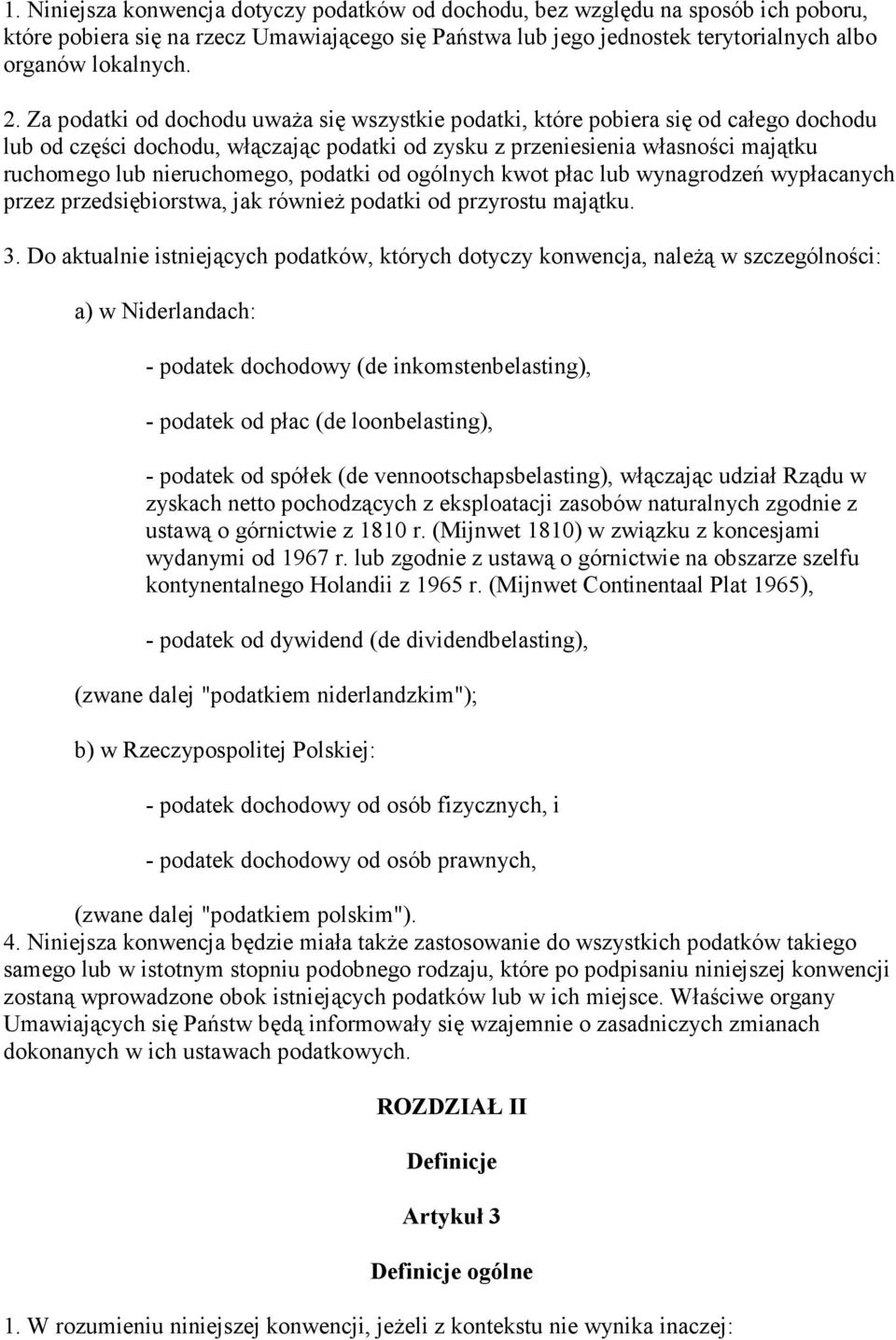 podatki od ogólnych kwot płac lub wynagrodzeń wypłacanych przez przedsiębiorstwa, jak równieŝ podatki od przyrostu majątku. 3.