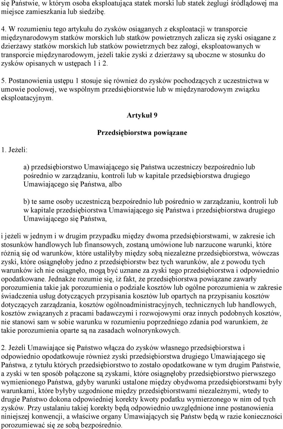 statków powietrznych bez załogi, eksploatowanych w transporcie międzynarodowym, jeŝeli takie zyski z dzierŝawy są uboczne w stosunku do zysków opisanych w ustępach 1 i 2. 5.