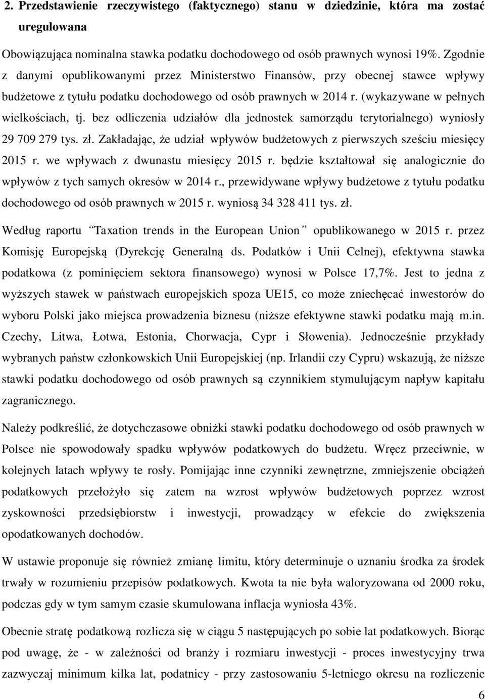 bez odliczenia udziałów dla jednostek samorządu terytorialnego) wyniosły 29 709 279 tys. zł. Zakładając, że udział wpływów budżetowych z pierwszych sześciu miesięcy 2015 r.