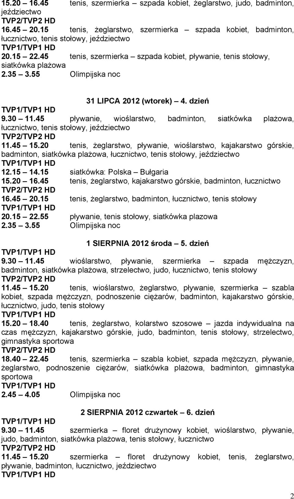 45 pływanie, wioślarstwo, badminton, siatkówka, łucznictwo, tenis stołowy, jeździectwo 11.45 15.