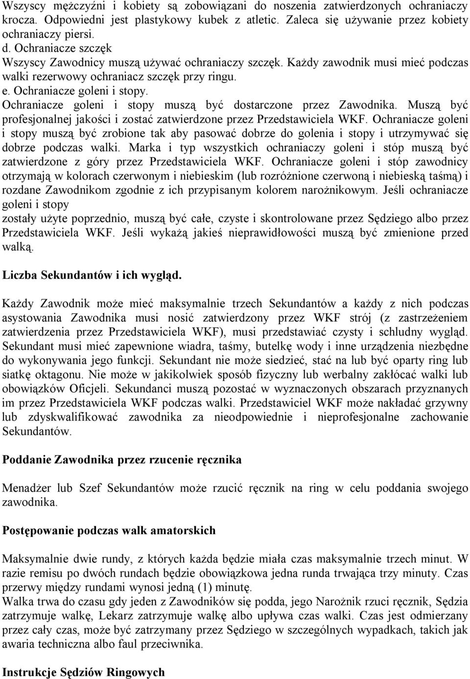 Muszą być profesjonalnej jakości i zostać zatwierdzone przez Przedstawiciela WKF.