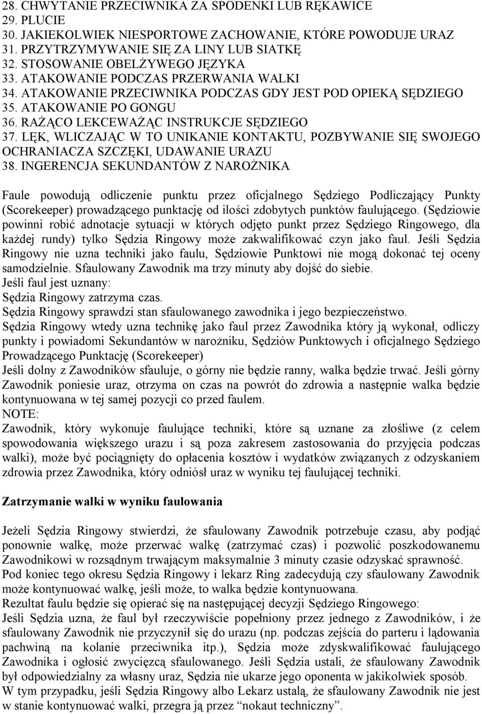RAŻĄCO LEKCEWAŻĄC INSTRUKCJE SĘDZIEGO 37. LĘK, WLICZAJĄC W TO UNIKANIE KONTAKTU, POZBYWANIE SIĘ SWOJEGO OCHRANIACZA SZCZĘKI, UDAWANIE URAZU 38.
