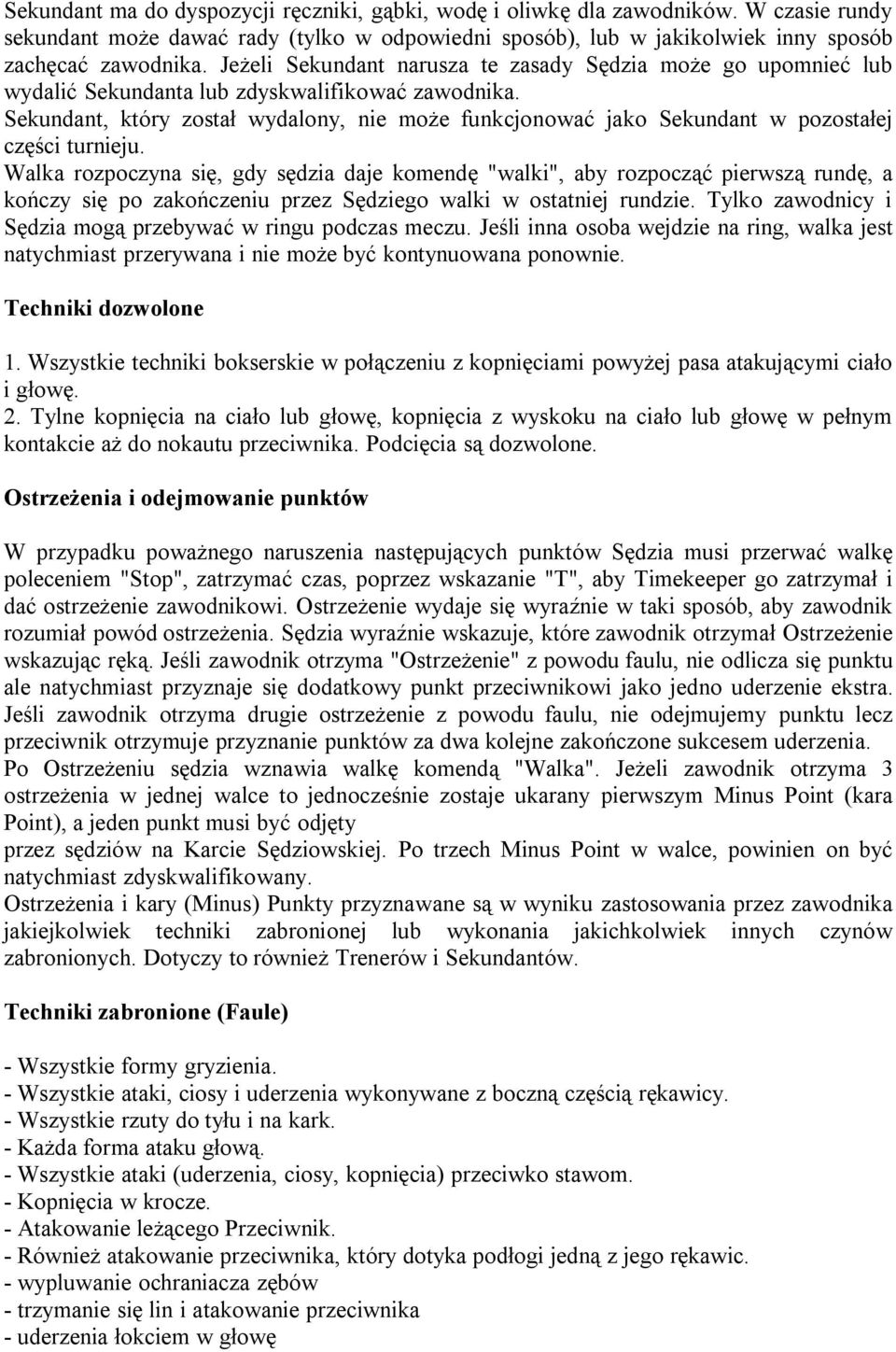 Sekundant, który został wydalony, nie może funkcjonować jako Sekundant w pozostałej części turnieju.