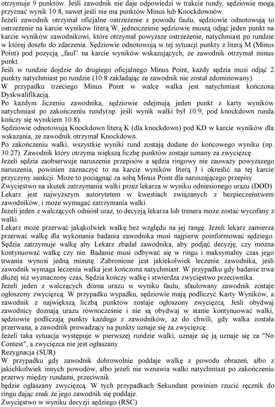 zawodnikowi, które otrzymał powyższe ostrzeżenie, natychmiast po rundzie w której doszło do zdarzenia.