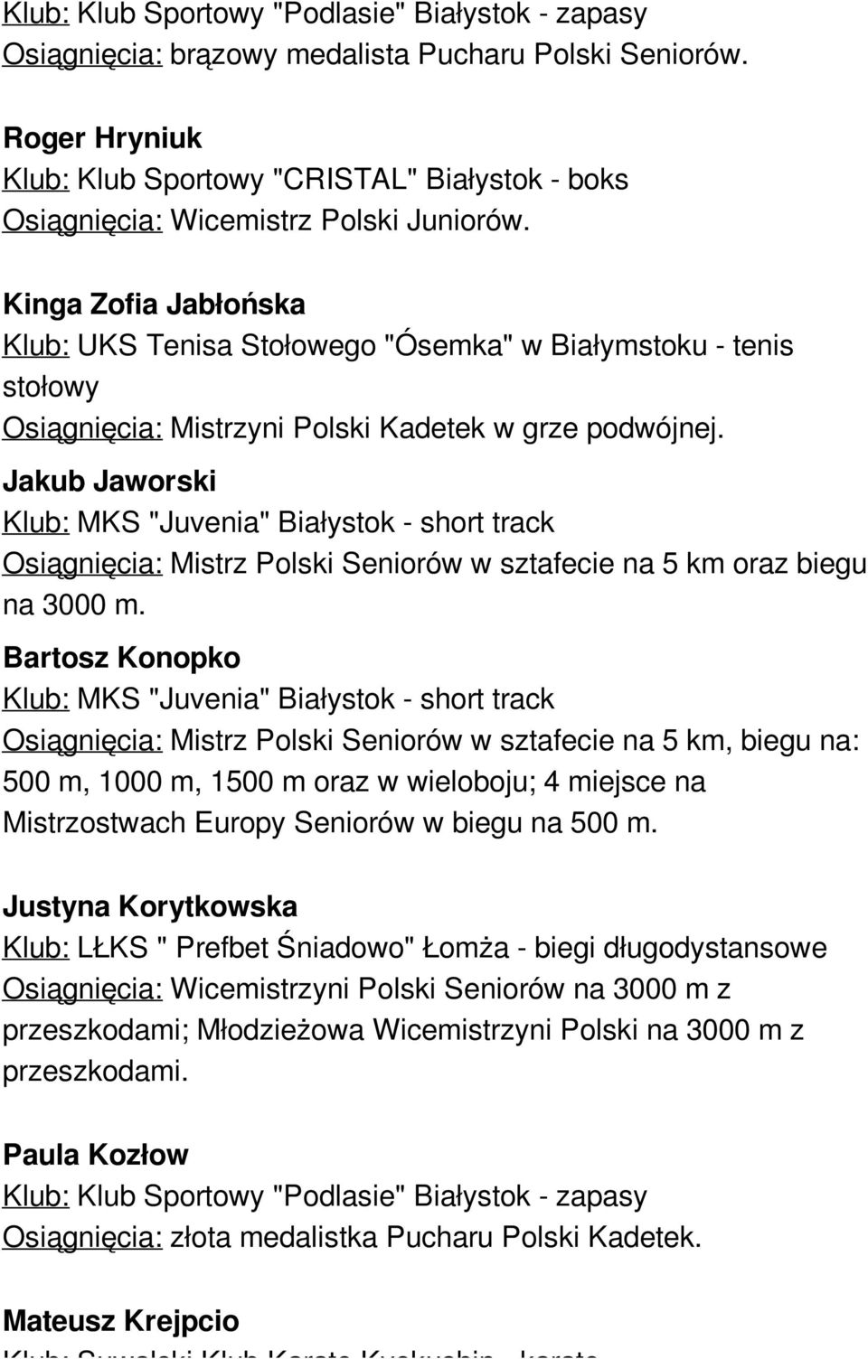 Jakub Jaworski Osiągnięcia: Mistrz Polski Seniorów w sztafecie na 5 km oraz biegu na 3000 m.