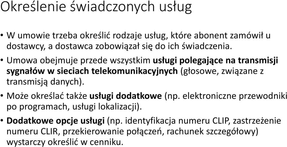 Umowa obejmuje przede wszystkim usługi polegające na transmisji sygnałów w sieciach telekomunikacyjnych (głosowe, związane z transmisją