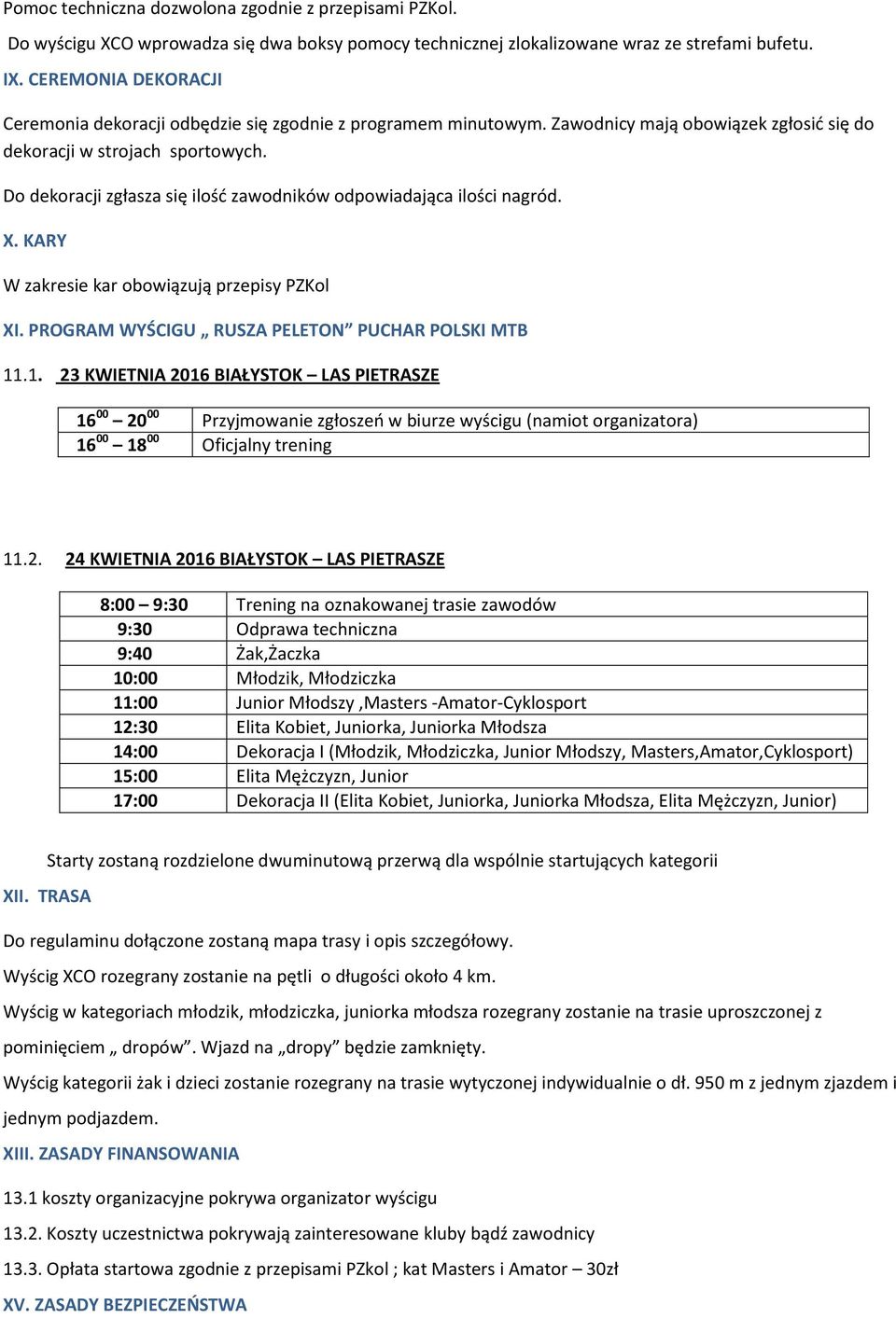 Do dekoracji zgłasza się ilośd zawodników odpowiadająca ilości nagród. X. KARY W zakresie kar obowiązują przepisy PZKol XI. PROGRAM WYŚCIGU RUSZA PELETON PUCHAR POLSKI MTB 11