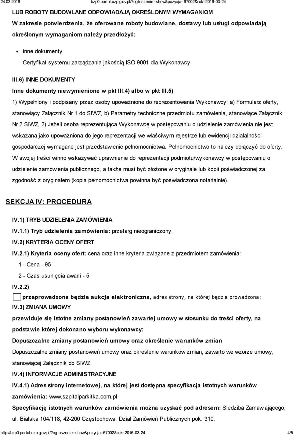 5) 1) Wypełniony i podpisany przez osoby upoważnione do reprezentowania Wykonawcy: a) Formularz oferty, stanowiący Załącznik Nr 1 do SIWZ, b) Parametry techniczne przedmiotu zamówienia, stanowiące