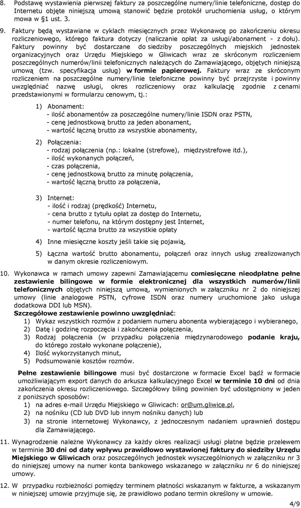 Faktury powinny być dostarczane do siedziby poszczególnych miejskich jednostek organizacyjnych oraz Urzędu Miejskiego w Gliwicach wraz ze skróconym rozliczeniem poszczególnych numerów/linii