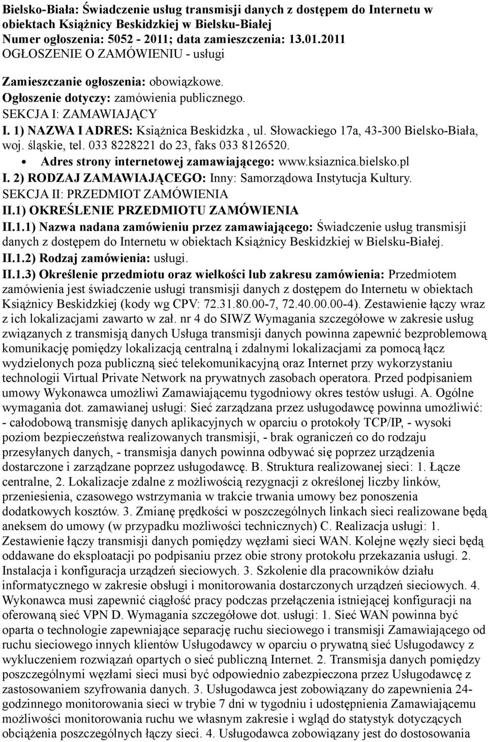 1) NAZWA I ADRES: Książnica Beskidzka, ul. Słowackiego 17a, 43-300 Bielsko-Biała, woj. śląskie, tel. 033 8228221 do 23, faks 033 8126520. Adres strony internetowej zamawiającego: www.ksiaznica.