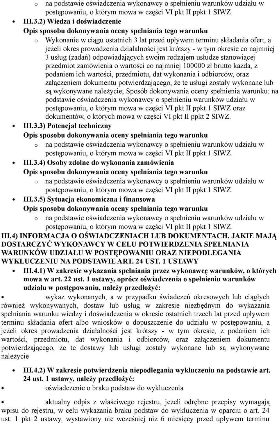 odpowiadających swoim rodzajem usłudze stanowiącej przedmiot zamówienia o wartości co najmniej 100000 zł brutto każda, z podaniem ich wartości, przedmiotu, dat wykonania i odbiorców, oraz załączeniem