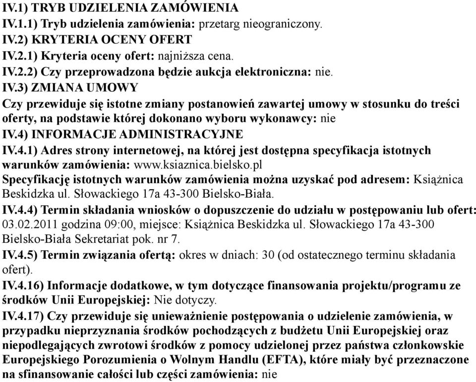 INFORMACJE ADMINISTRACYJNE IV.4.1) Adres strony internetowej, na której jest dostępna specyfikacja istotnych warunków zamówienia: www.ksiaznica.bielsko.