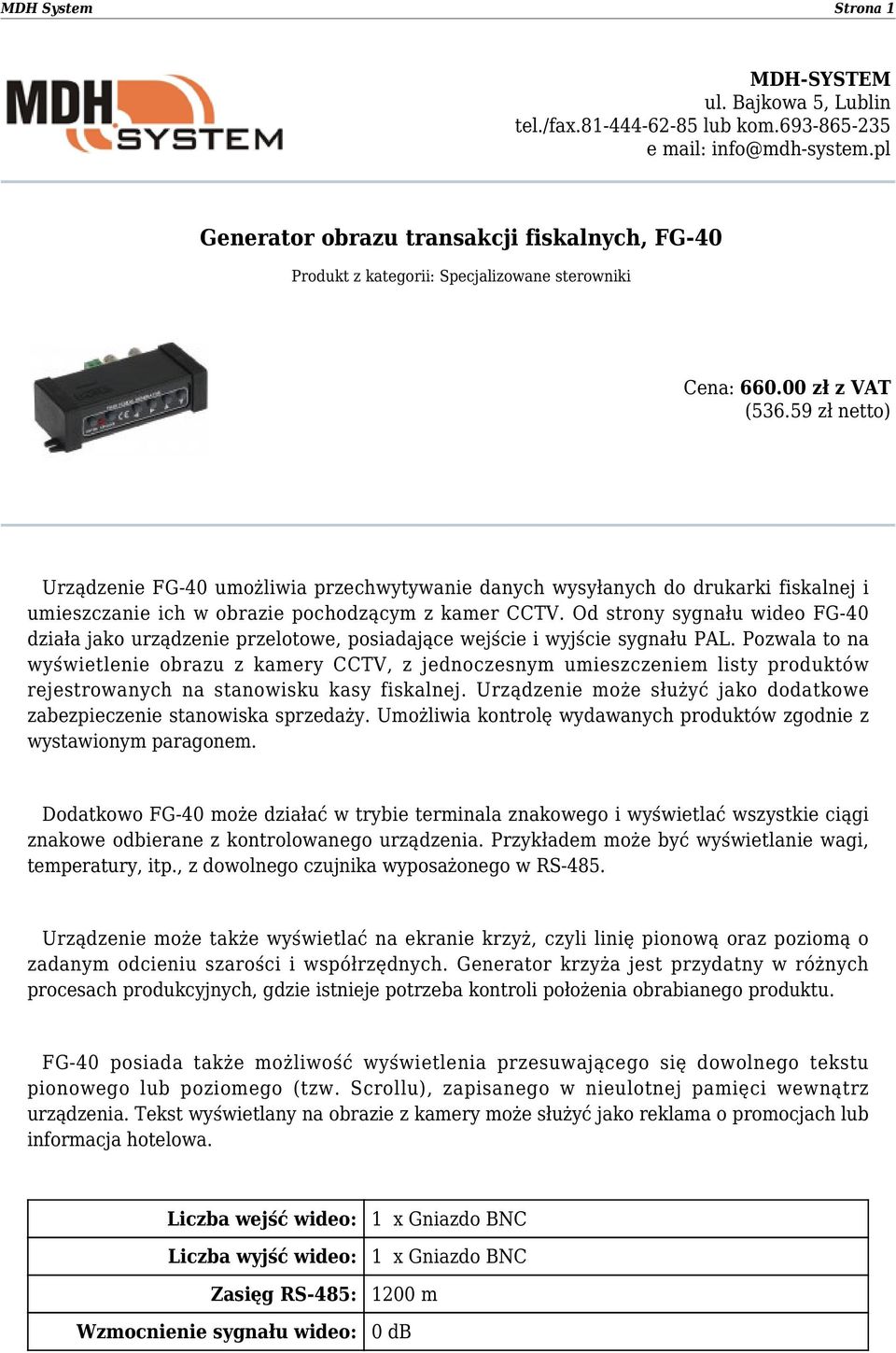 59 zł netto) Urządzenie FG-40 umożliwia przechwytywanie danych wysyłanych do drukarki fiskalnej i umieszczanie ich w obrazie pochodzącym z kamer CCTV.