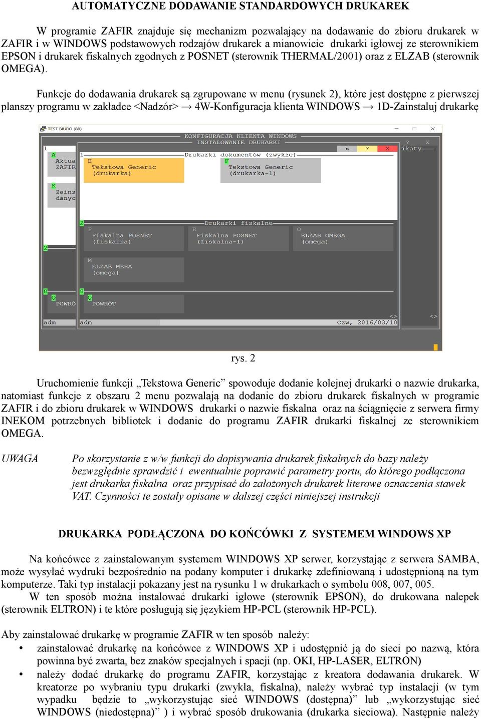 Funkcje do dodawania drukarek są zgrupowane w menu (rysunek 2), które jest dostępne z pierwszej planszy programu w zakładce <Nadzór> 4W-Konfiguracja klienta WINDOWS 1D-Zainstaluj drukarkę rys.
