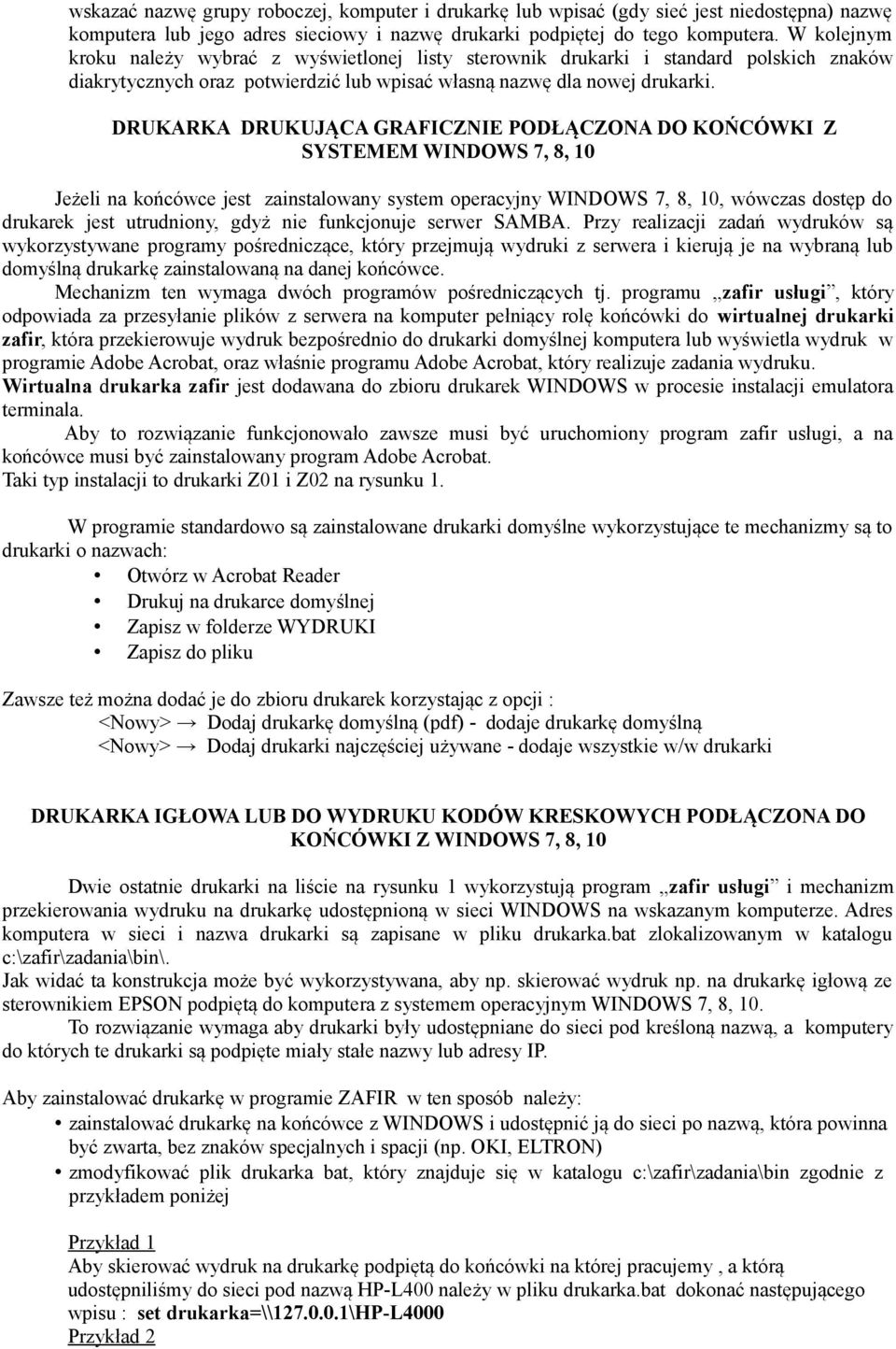 DRUKARKA DRUKUJĄCA GRAFICZNIE PODŁĄCZONA DO KOŃCÓWKI Z SYSTEMEM WINDOWS 7, 8, 10 Jeżeli na końcówce jest zainstalowany system operacyjny WINDOWS 7, 8, 10, wówczas dostęp do drukarek jest utrudniony,