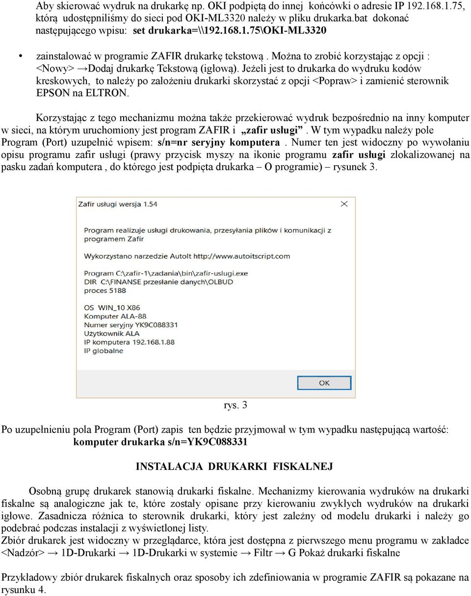 Jeżeli jest to drukarka do wydruku kodów kreskowych, to należy po założeniu drukarki skorzystać z opcji <Popraw> i zamienić sterownik EPSON na ELTRON.