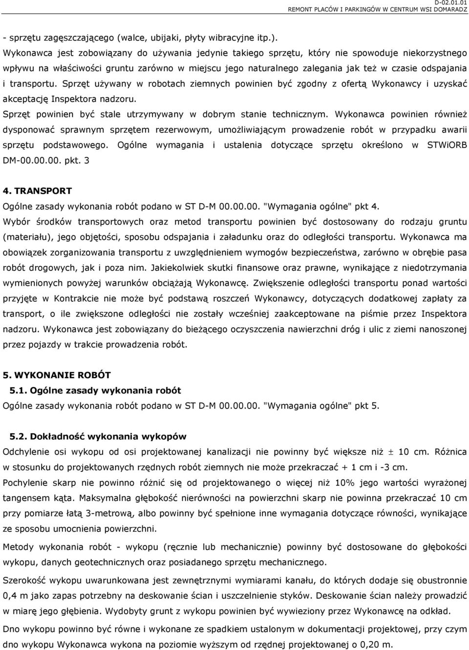 odspajania i transportu. Sprzęt używany w robotach ziemnych powinien być zgodny z ofertą Wykonawcy i uzyskać akceptację Inspektora nadzoru.