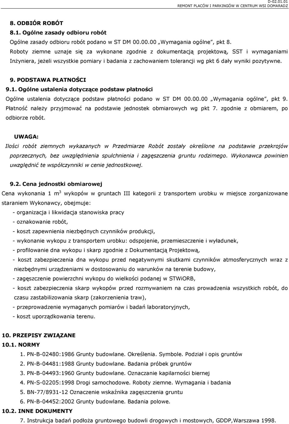 PODSTAWA PŁATNOŚCI 9.1. Ogólne ustalenia dotyczące podstaw płatności Ogólne ustalenia dotyczące podstaw płatności podano w ST DM 00.00.00 Wymagania ogólne, pkt 9.