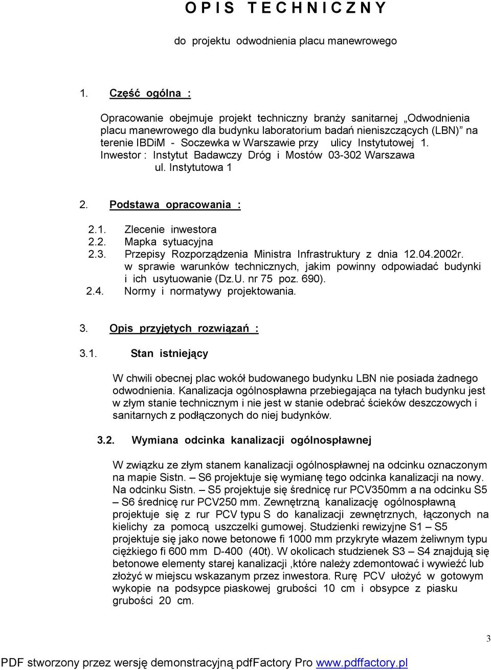 ulicy Instytutowej 1. Inwestor : Instytut Badawczy Dróg i Mostów 03-302 Warszawa ul. Instytutowa 1 2. Podstawa opracowania : 2.1. Zlecenie inwestora 2.2. Mapka sytuacyjna 2.3. Przepisy Rozporządzenia Ministra Infrastruktury z dnia 12.