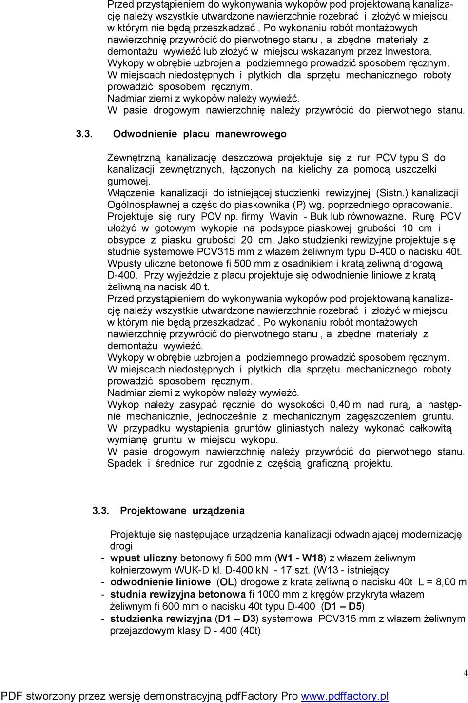 Wykopy w obrębie uzbrojenia podziemnego prowadzić sposobem ręcznym. W miejscach niedostępnych i płytkich dla sprzętu mechanicznego roboty prowadzić sposobem ręcznym.