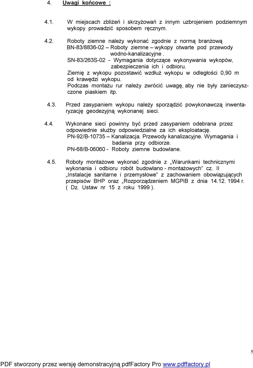 SN-83/263S-02 - Wymagania dotyczące wykonywania wykopów, zabezpieczenia ich i odbioru. Ziemię z wykopu pozostawić wzdłuż wykopu w odległości 0,90 m od krawędzi wykopu.