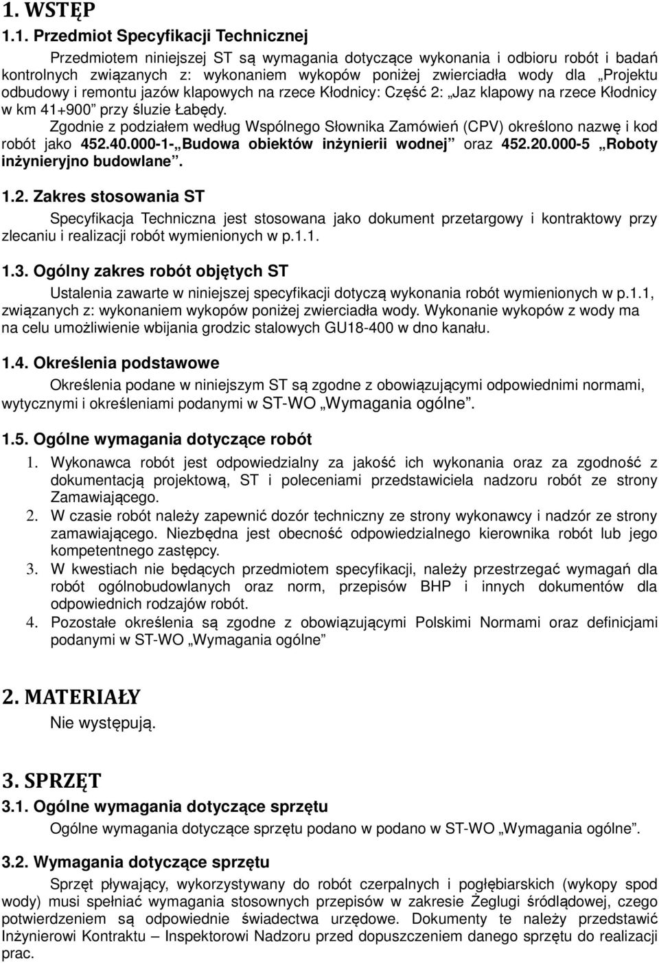 Zgodnie z podziałem według Wspólnego Słownika Zamówień (CPV) określono nazwę i kod robót jako 452.