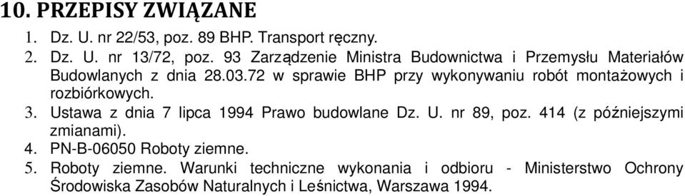 72 w sprawie BHP przy wykonywaniu robót montażowych i rozbiórkowych. 3. Ustawa z dnia 7 lipca 1994 Prawo budowlane Dz. U. nr 89, poz.