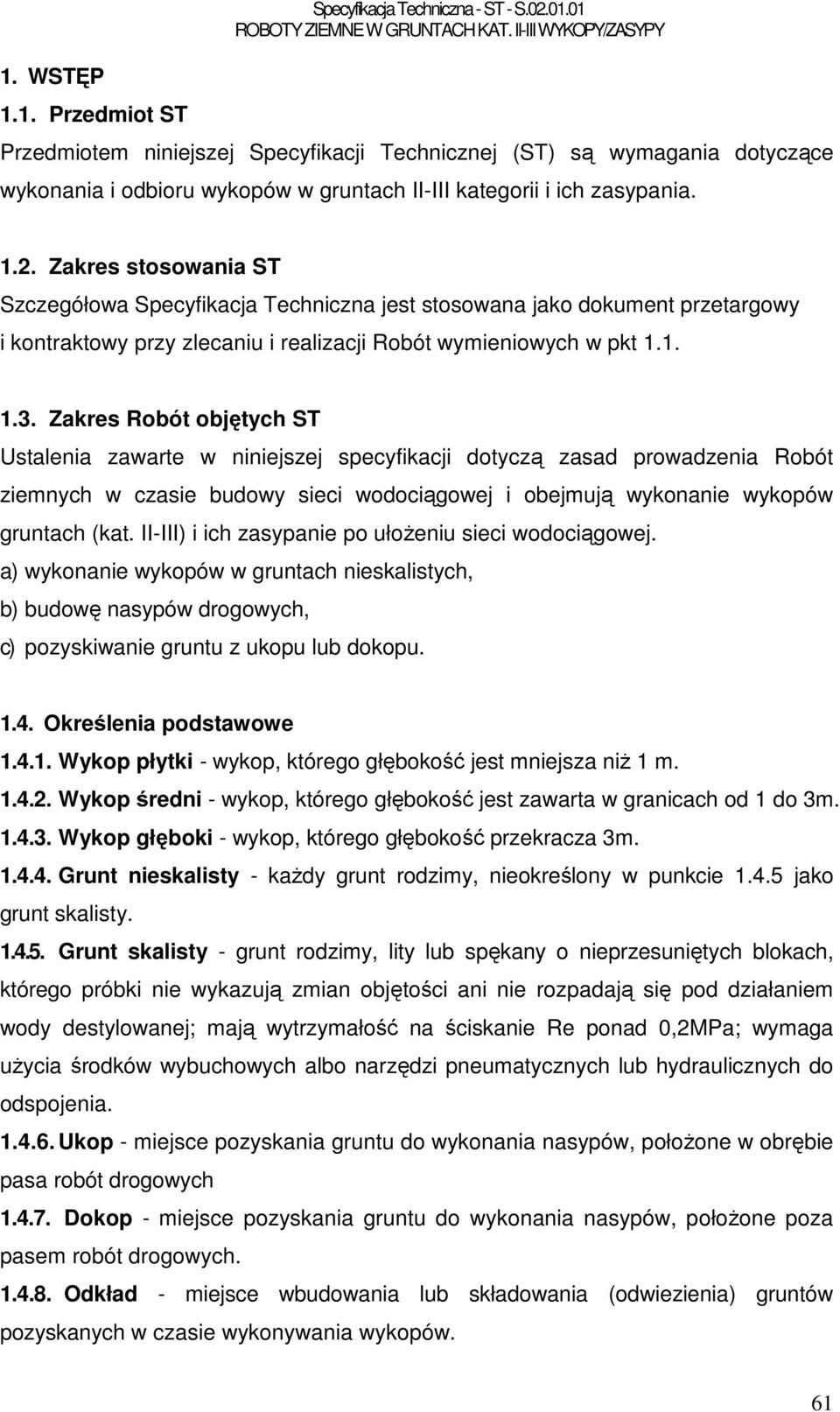 Zakres stosowania ST Szczegółowa Specyfikacja Techniczna jest stosowana jako dokument przetargowy i kontraktowy przy zlecaniu i realizacji Robót wymieniowych w pkt 1.1. 1.3.