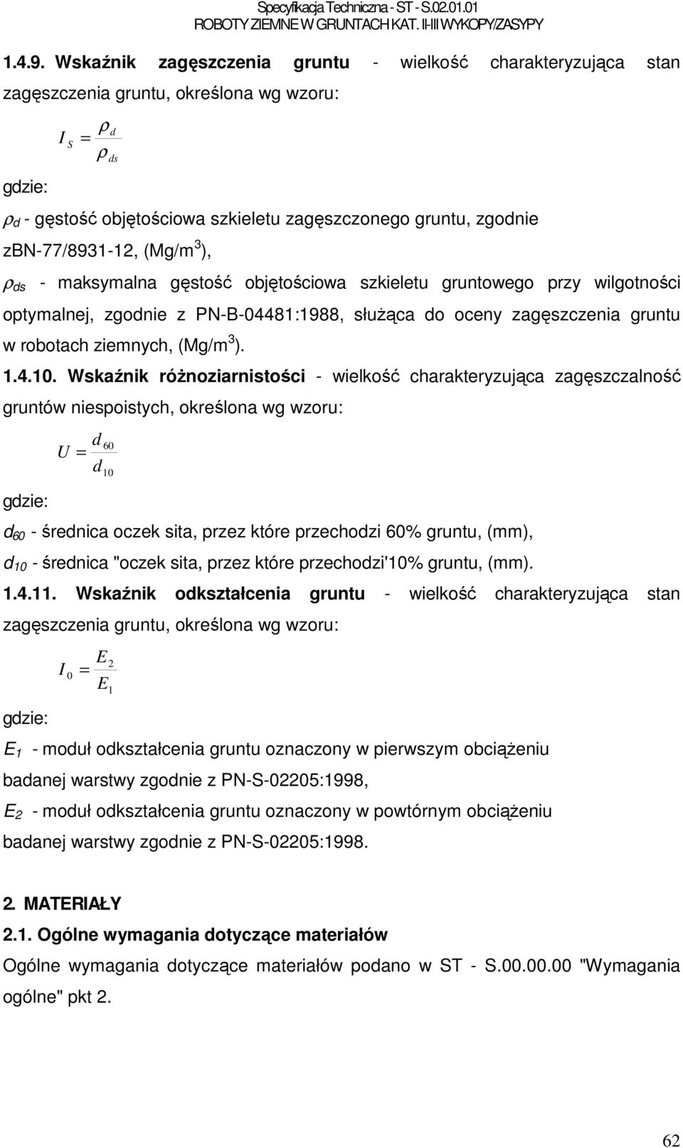 zbn-77/8931-12, (Mg/m 3 ), ρ ds - maksymalna gęstość objętościowa szkieletu gruntowego przy wilgotności optymalnej, zgodnie z PN-B-04481:1988, słuŝąca do oceny zagęszczenia gruntu w robotach