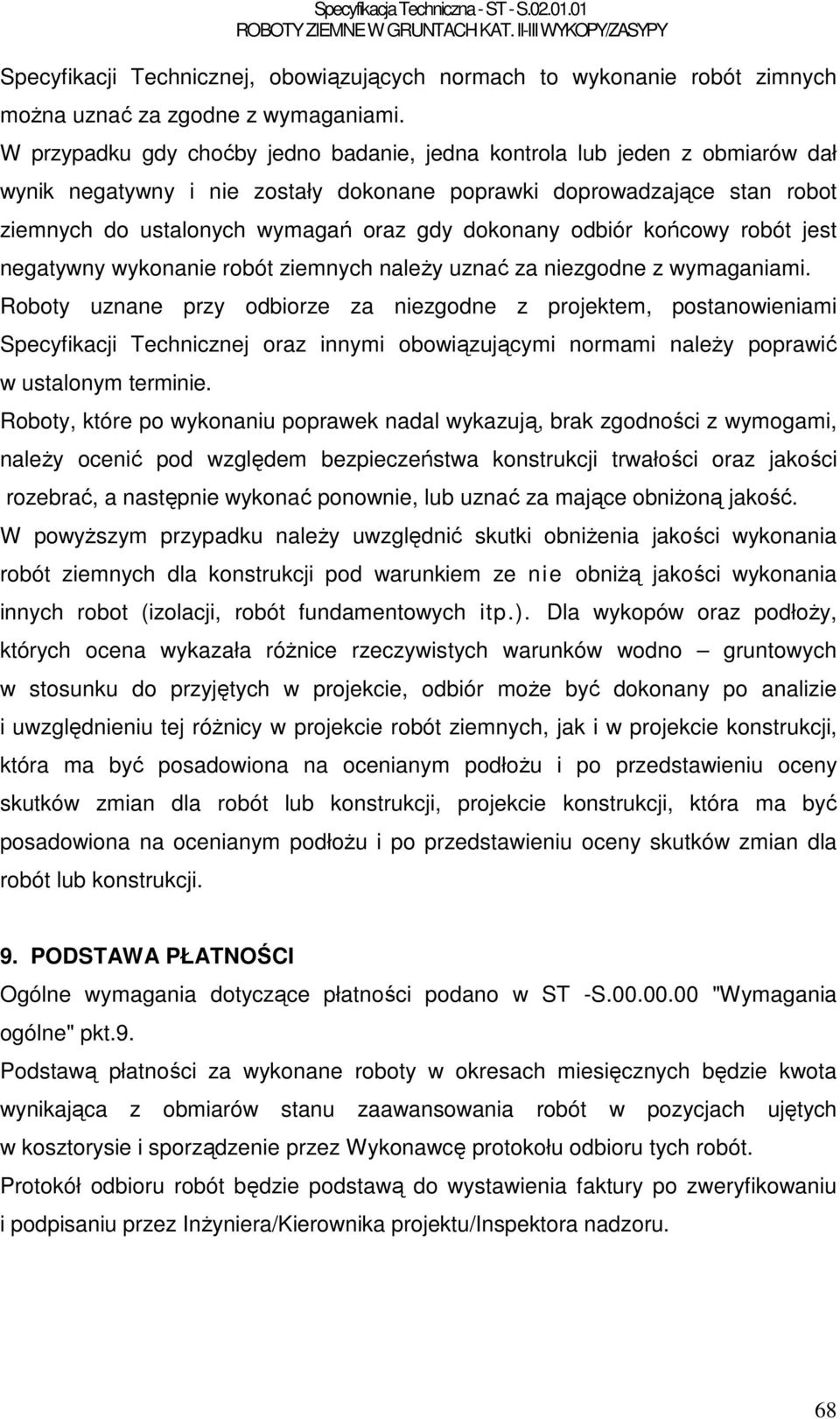 dokonany odbiór końcowy robót jest negatywny wykonanie robót ziemnych naleŝy uznać za niezgodne z wymaganiami.