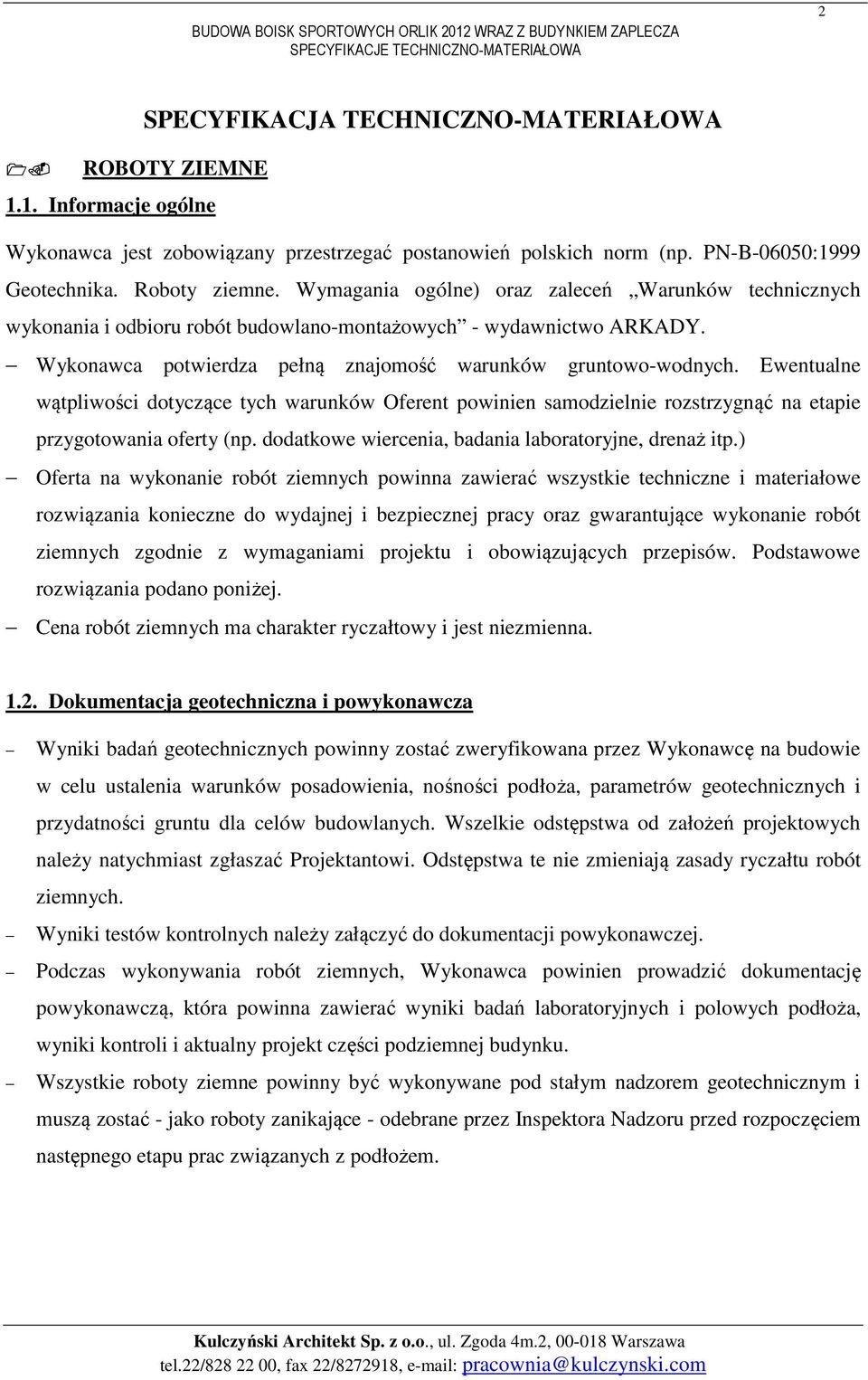 Ewentualne wątpliwości dotyczące tych warunków Oferent powinien samodzielnie rozstrzygnąć na etapie przygotowania oferty (np. dodatkowe wiercenia, badania laboratoryjne, drenaż itp.