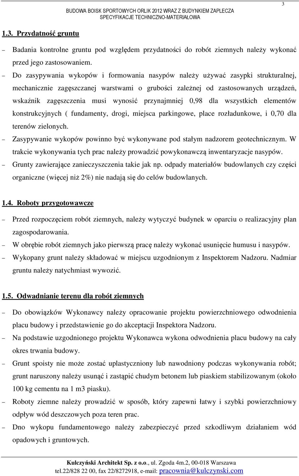 przynajmniej 0,98 dla wszystkich elementów konstrukcyjnych ( fundamenty, drogi, miejsca parkingowe, place rozładunkowe, i 0,70 dla terenów zielonych.