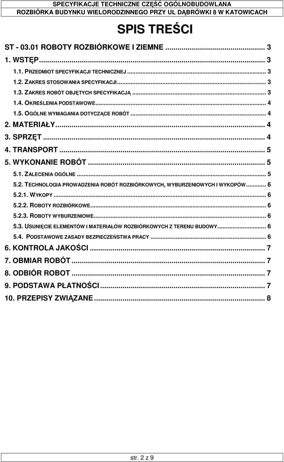 .. 6 5.2.1. WYKOPY... 6 5.2.2. ROBOTY ROZBIÓRKOWE... 6 5.2.3. ROBOTY WYBURZENIOWE... 6 5.3. USUNIĘCIE ELEMENTÓW I MATERIAŁÓW ROZBIÓRKOWYCH Z TERENU BUDOWY... 6 5.4.